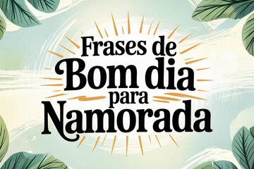 Imagem do post 77 Frases de Bom dia para Namorada