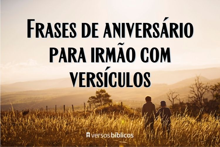 Frases de Aniversário para Irmão com Versículos