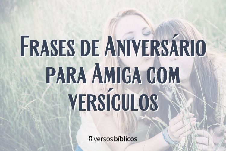 Frases de Aniversário para Amiga com Versículos