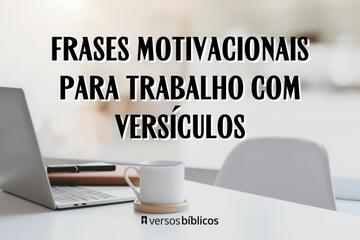 Imagem do post Frases motivacionais para Trabalho com Versículos